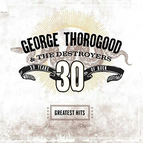 Greatest Hits: 30 Years of Rock by Thorogood, George & Destroyers (Record, 2018)